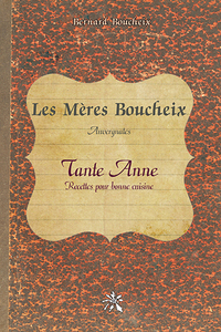 LES MERES BOUCHEIX, AUVERGNATES - TANTE ANNE - RECETTES POUR BONNE CUISINE