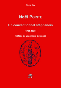 NOEL POINTE - UN CONVENTIONNEL STEPHANOIS 1755-1825