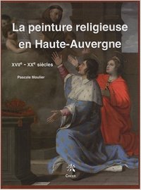 LA PEINTURE RELIGIEUSE EN HAUTE AUVERGNE XVIIe - XXe SIECLE