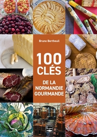 100 CLES DE LA NORMANDIE GOURMANDE