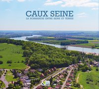 CAUX SEINE. LA NORMANDIE ENTRE SEINE ET TERRES