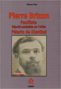 Pierre BRIZON Pacifiste Député socialiste de l'Allier Pélerin de Kienthal