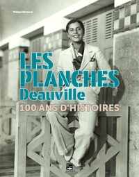 LES PLANCHES - DEAUVILLE. 100 ANS D'HISTOIRES