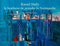 RAOUL DUFY, LE BONHEUR DE PEINDRE LA NORMANDIE