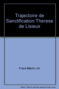 THERESE DE LISIEUX - TRAJECTOIRE DE SANCTIFICATION