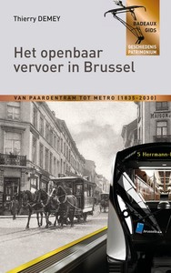 HET OPENBAAR VERVOER IN BRUSSEL - VAN PAARDETRAM TOT METRO (1835-2030)