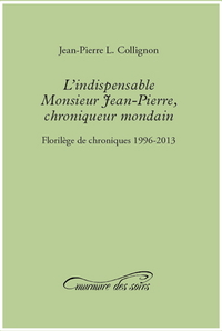 L'INDISPENSABLE MONSIEUR JEAN-PIERRE, CHRONIQUEUR MONDAIN