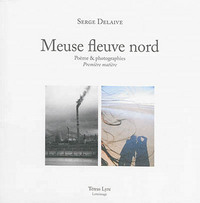 MEUSE FLEUVE NORD : POEME & PHOTOGRAPHIES : PREMIERE MATIERE