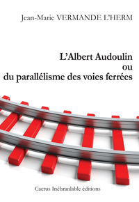 L'ALBERT AUDOULIN OU DU PARALLELISME DES VOIES FERREES