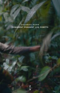 COMMENT PENSENT LES FORETS - VERS UNE ANTHROPOLOGIE AU-DELA DE L'HUMAIN