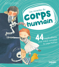 LES MIRACLES DU CORPS HUMAIN - 44 EXPLICATIONS POUR MIEUX CONNAITRE LE CORPS HUMAIN