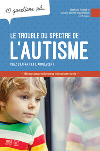 Le trouble du spectre de l'autisme chez l'enfant et l'adolescent - 10 questions sur...