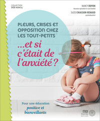 Pleurs, crises et opposition chez les tout-petits... et si c'était de l'anxiété ? Pour une éducation positive et bienveillante