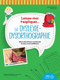 Laisse-moi t'expliquer... La dyslexie-dysorthographie - Album éducatif pour comprendre et mieux vivre la différence