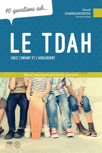 Le TDAH chez l'enfant et l'adolescent - 10 questions sur...