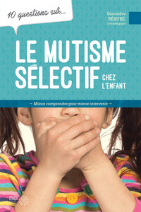 Le mutisme sélectif chez l'enfant - 10 questions sur...