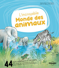 L'incroyable Monde des animaux - 44 faits incroyables et captivants pour enrichir tes connaissances du monde animal et découvrir des animaux extraordinaires