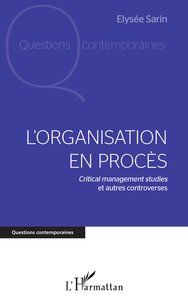 L'ORGANISATION EN PROCES - CRITICAL MANAGEMENT STUDIES ET AUTRES CONTROVERSES