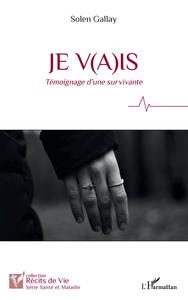 JE V(A)IS - TEMOIGNAGE D'UNE SURVIVANTE