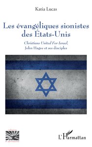 LES EVANGELIQUES SIONISTES DES ETATS-UNIS - CHRISTIANS UNITED FOR ISRAEL, JOHN HAGEE ET SES