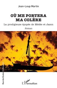 OU ME PORTERA MA COLERE - LA PRODIGIEUSE EPOPEE DE MEDEE ET JASON