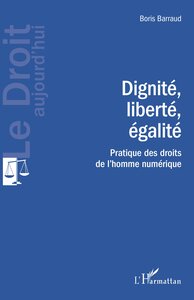DIGNITE, LIBERTE, EGALITE - PRATIQUE DES DROITS DE L'HOMME NUMERIQUE