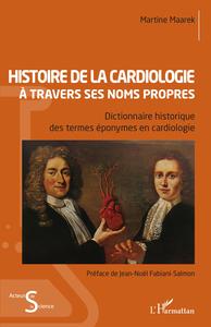 HISTOIRE DE LA CARDIOLOGIE A TRAVERS SES NOMS PROPRES - DICTIONNAIRE HISTORIQUE DES TERMES EPONYMES