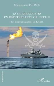 LA GUERRE DU GAZ EN MEDITERRANEE ORIENTALE - LES NOUVEAUX PIRATES DU LEVANT
