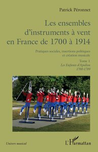 Les ensembles d'instruments à vent en France de 1700 à 1914