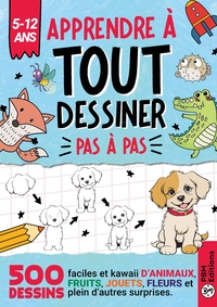 Apprendre à TOUT Dessiner Pas à Pas - Pour Enfants de 5 à 12 ans