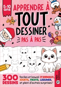 Apprendre à TOUT Dessiner Pas à Pas - Pour Enfants de 5 à 10 ans