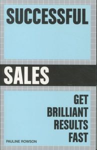 Successful Sales: Get Brilliant Results Fast