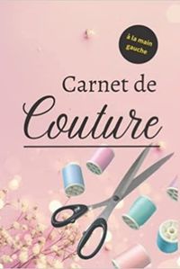 CARNET DE COUTURE - A LA MAIN GAUCHE - NOTEBOOK SPECIAL COUTURE A COMPLETER JOURNAL DE BORD POUR NO