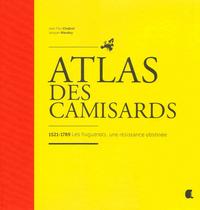 ATLAS DES CAMISARDS, 1521-1789 LES HUGUENOTS