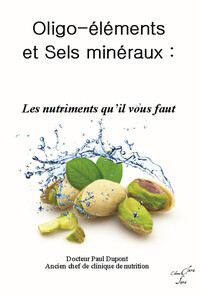 OLIGO-ELEMENTS ET SELS MINERAUX - LES NUTRIMENTS QU'IL VOUS FAUT !