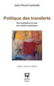 POLITIQUE DES TRANSFERTS - DES INSTITUTIONS DE SOIN AUX SOCIETES ANALYTIQUES