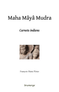 Maha Mâyâ Mudra - Carnets indiens