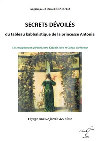 SECRETS DEVOILES DU TABLEAU KABBALISTIQUE DE LA PRINCESSE ANTONIA - UN ENSEIGNEMENT SPIRITUEL ENTRE