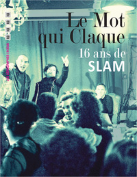 Le mot qui claque - 16 ans de slam