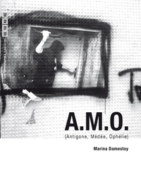 A.M.O. - Antigone, Médée, Ophélie