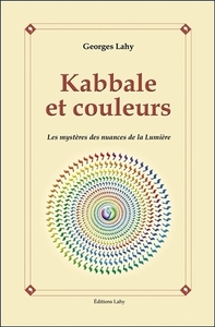 KABBALE ET COULEURS - LES MYSTERES DES NUANCES DE LA LUMIERE