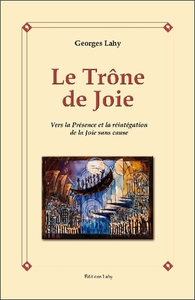 LE TRONE DE JOIE - VERS LA PRESENCE ET LA REINTEGRATION DE LA JOIE SANS CAUSE