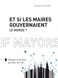 Et si les maires gouvernaient le monde ? – Décadence des éta