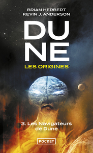 DUNE, LES ORIGINES - TOME 3 LES NAVIGATEURS DE DUNE - VOL03