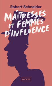 MAITRESSES ET FEMMES D'INFLUENCE - LE COEUR DU POUVOIR DEPUIS 1789