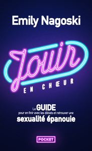 Jouir en choeur - Le guide pour en finir avec les diktats et retrouver une sexualité de couple épanouie