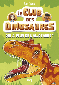 Le club des dinosaures - Tome 08 : Qui a peur de l'allosaure ?