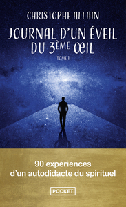 JOURNAL D'UN EVEIL DU 3E OEIL. VOL.1 - 90 EXPERIENCES D'UN AUTODIDACTE DU SPIRITUEL