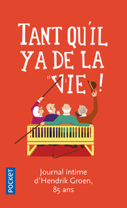 Tant qu'il y a de la vie ! - Journal d'Hendrik Groen, 85 ans