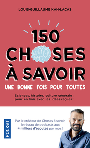 150 CHOSES A SAVOIR UNE BONNE FOIS POUR TOUTES